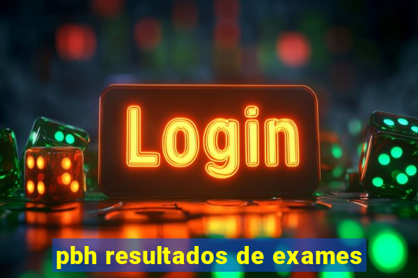 pbh resultados de exames